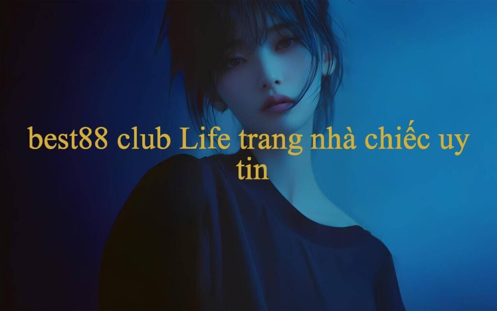 Best88 Club Khám Phá Thế Giới Cá Cược Trực Tuyến An Toàn Và Uy Tín
